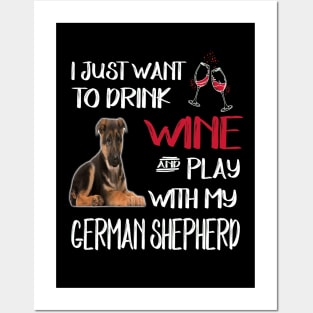 I Just Want To Dink Wine And Play With My German Shepherd Posters and Art